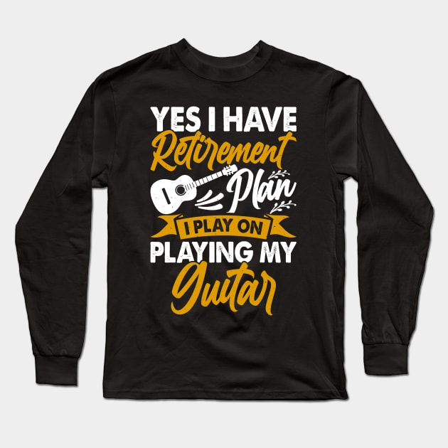 Yes I Have Retirement Plan I Play On Playing My Guitar  T shirt For Women Long Sleeve T-Shirt by Pretr=ty